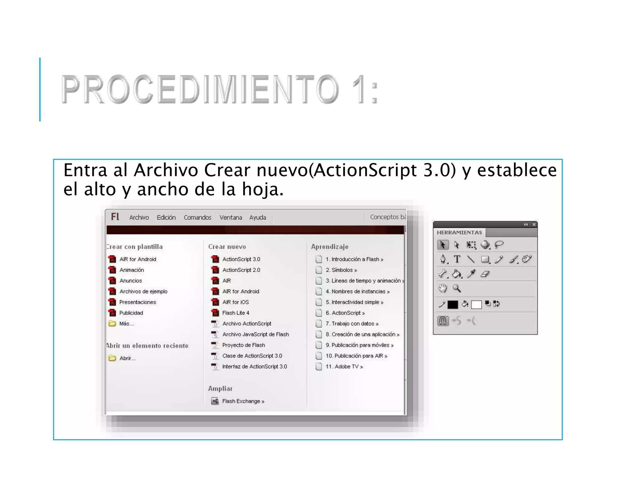 Entra al Archivo Crear nuevo(ActionScript 3.0) y establece
el alto y ancho de la hoja.