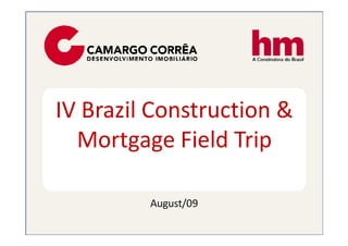 IV Brazil Construction &
  Mortgage Field Trip

         August/09
 