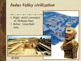 Indus Valley civilization
Right: artist’s recreation
of Mohenjo-Daro
Below: Great Bath
ruins
 