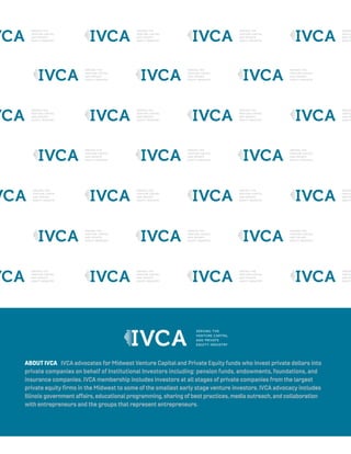 About IVCA IVCA advocates for Midwest Venture Capital and Private Equity funds who invest private dollars into
private com...