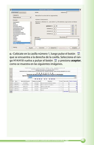 c.- Colócate en la casilla número 1, luego pulse el botón
que se encuentra a la derecha de la casilla. Selecciona el ran-
go H14:H18 vuelva a pulsar el botón        y presiona aceptar,
como se muestra en las siguientes imágenes.




             Módulo IV: Calculando y graficando datos con la hoja de cálculo - PNAT   
 