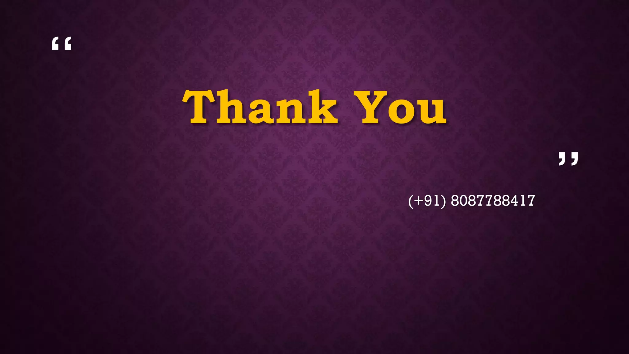 “
”
Thank You
(+91) 8087788417
 