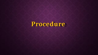 Procedure
 