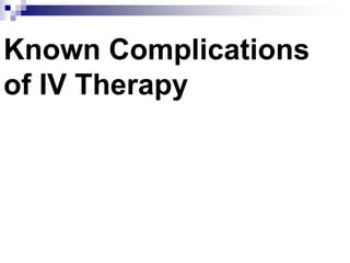 Known Complications
of IV Therapy
 