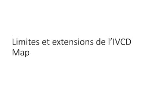 Limites et extensions de l’IVCD
Map
 