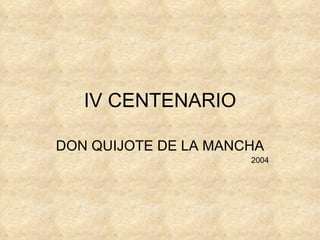 IV CENTENARIO DON QUIJOTE DE LA MANCHA 2004 