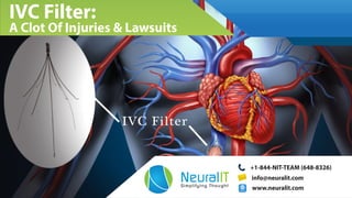 +1-844-NIT-TEAM (648-8326)
www.neuralit.com
info@neuralit.com
IVC Filter:
A Clot Of Injuries & Lawsuits
ITNeuralSimplifying Thought
 
