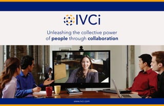 Unleashing the collective power
of people through collaboration
www.ivci.com
 