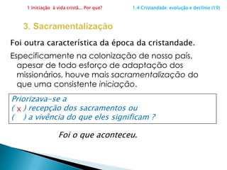 1 Iniciação  à vida cristã... Por que?                      1.4 Cristandade: evolução e declínio (19)2. DevocionismoEssa religião culturalmente disseminada foi campo fértil para devocionismos variados. Tente lembrar dois exemplos de devoção popular que você conhece:1 _____________________________________2 _____________________________________www.meritocat.com.br