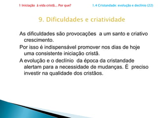 1 Iniciação  à vida cristã... Por que?                      1.4 Cristandade: evolução e declínio (20)6. Pragmatismo da vida da igrejaExemplos de pragmatismos dentro da vida da Igreja:O que a igreja ensina sobre a paternidade responsável  xa praticidade da pílula e do aborto A necessidade do compromisso com a comunidade católica  xir à igreja quando tenho vontade.Lembra de outro?  _____________________