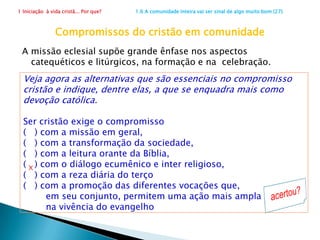1 Iniciação  à vida cristã... Por que?                      1.4 Cristandade: evolução e declínio (22)9. Dificuldades e criatividadeAs dificuldades são provocações  a um santo e criativo crescimento. Por isso é indispensável promover nos dias de hoje uma consistente iniciação cristã. A evolução e o declínio  da época da cristandade alertam para a necessidade de mudanças. É  preciso investir na qualidade dos cristãos.