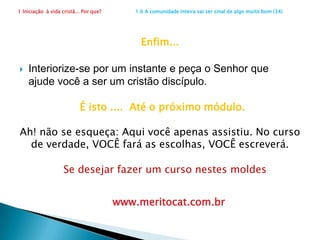 1 Iniciação  à vida cristã... Por que?                      1.6 A comunidade inteira vai ser sinal de algo muito bom (26)Jesus mostrou sua vida ao invés de apenas falar sobre elaQuando os discípulos perguntaram: “Mestre, onde moras?”Que respondeu Jesus (Jo 1,39)?  __________  e   ___________.VedeVindeMuito bem!Preencha os espaços em branco da frase abaixo. Arraste para cada um o verbo que melhor expresse a sequência do processo de iniciação dos discípulos:Foram – vivenciaram – aprenderam – partiram. Jesus respondeu aos que o buscavam: "Vinde e vede!". Eles    ....      viram, se encantaram com o que    ..... .....e depois    .....         em missão.foram,vivenciaram,aprenderam,partiram