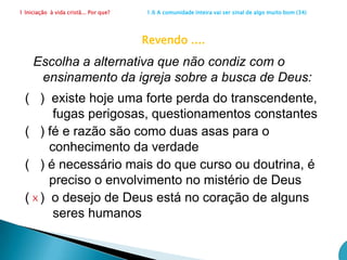 1 Iniciação  à vida cristã... Por que?                      1.6 A comunidade inteira vai ser sinal de algo muito bom (27)Compromissos do cristão em comunidadeA missão eclesial supõe grande ênfase nos aspectos catequéticos e litúrgicos, na formação e na  celebração.Veja agora as alternativas que são essenciais no compromisso cristão e indique, dentre elas, a que se enquadra mais como devoção católica. Ser cristão exige o compromisso (   ) com a missão em geral, (   ) com a transformação da sociedade, (   ) com a leitura orante da Bíblia, (   ) com o diálogo ecumênico e inter religioso, (   ) com a reza diária do terço(   ) com a promoção das diferentes vocações que,         em seu conjunto, permitem uma ação mais ampla         na vivência do evangelhoxacertou?