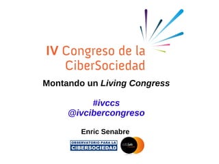 Montando un  Living Congress #ivccs @ivcibercongreso Enric Senabre  