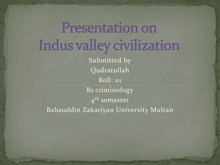 Submitted by
Qudratullah
Roll: 01
Bs criminology
4th semester
Bahauddin Zakariyan University Multan
 