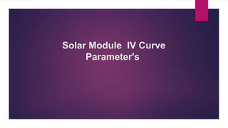 Solar Module IV Curve
Parameter's
 