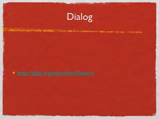 Dialog http://igda.org/education/listserv 