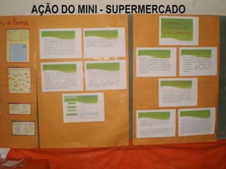Proporcionar aos alunos uma aproximação maior na disciplina de matemática por meio de atividade que possam desenvolver habilidades de desafios, competições de cálculos matemáticos através de vários jogos pedagógicos.AÇÃO DO MINI - SUPERMERCADO