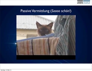 Passive Vermittlung (Soooo schön!)




Samstag, 16. März 13
 