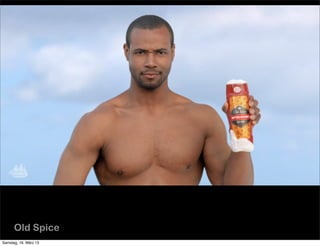 Old Spice
Samstag, 16. März 13
 