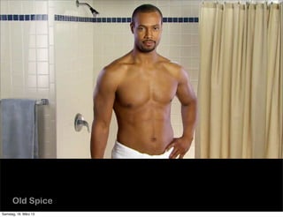 Old Spice
Samstag, 16. März 13
 