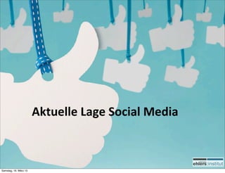 Aktuelle	
  Lage	
  Social	
  Media



Samstag, 16. März 13
 