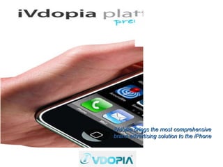 iVdopia brings the most comprehensive brand advertising solution to the iPhone 