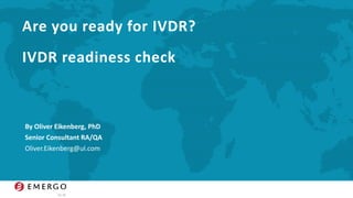 Are you ready for IVDR?
IVDR readiness check
By Oliver Eikenberg, PhD
Senior Consultant RA/QA
Oliver.Eikenberg@ul.com
 