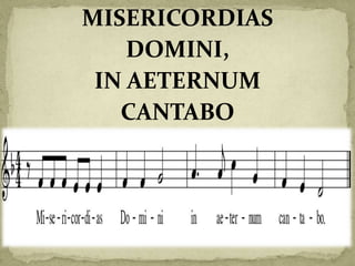 MISERICORDIAS
DOMINI,
IN AETERNUM
CANTABO
 