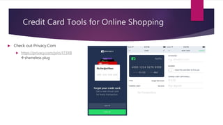 Credit Card Tools for Online Shopping
 Check out Privacy.Com
 https://privacy.com/join/473XB
shameless plug
 