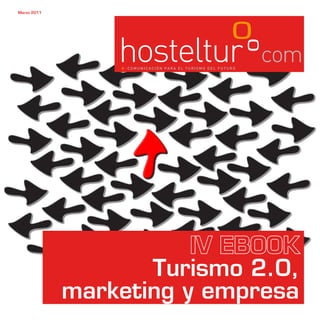 Marzo 2011




                        IV EBOOK
                    Turismo 2.0,
             marketing y empresa
 