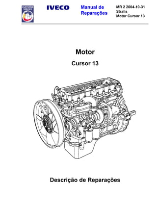 Manual de
Reparações
MR 2 2004-10-31
Stralis
Motor Cursor 13
Motor
Cursor 13
Descrição de Reparações
 