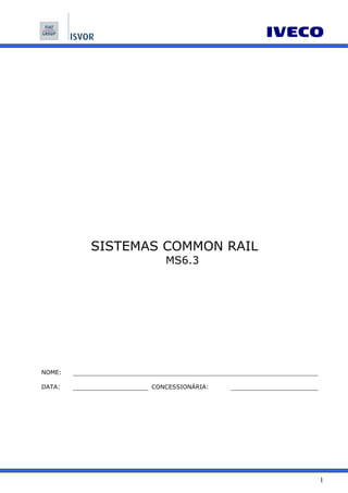 1
SISTEMAS COMMON RAIL
MS6.3
NOME:
DATA: CONCESSIONÁRIA:
 