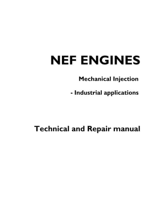 NEF ENGINES
Mechanical Injection
- Industrial applications
Technical and Repair manual
 