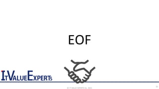 EOF
©️ IT VALUE EXPERTS Inc. 2021
33
 