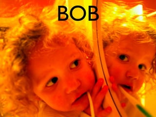 BOB
 