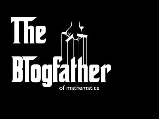 The
Blogfather
    of mathematics
 