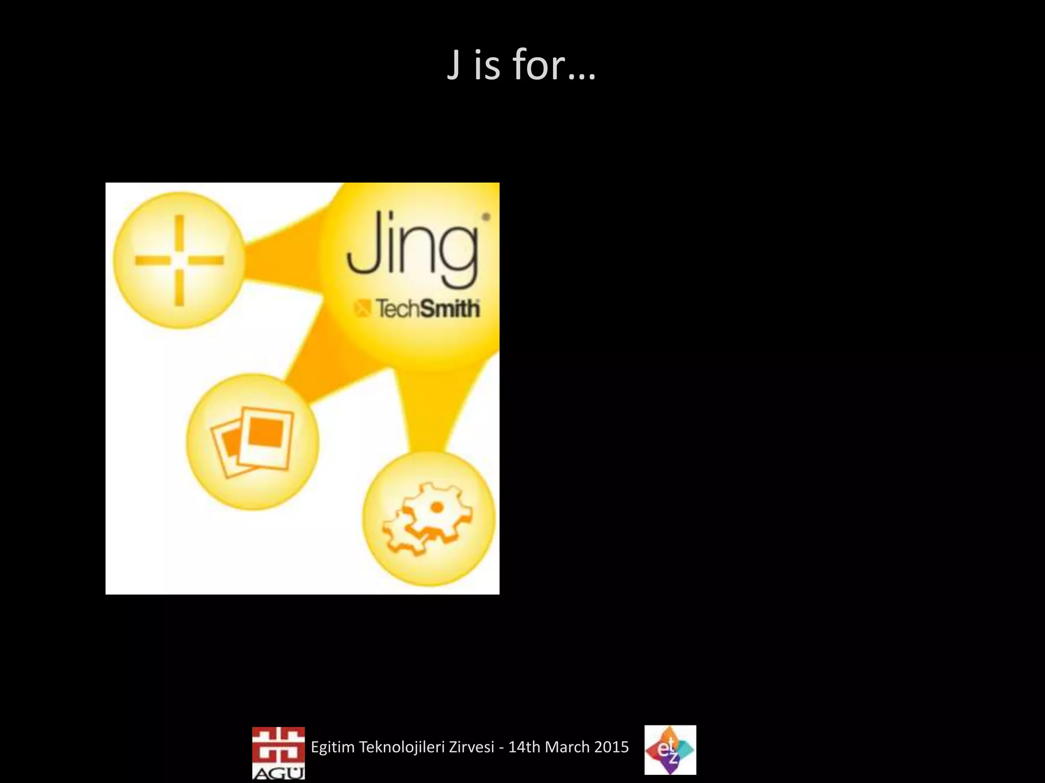 J is for…
Egitim Teknolojileri Zirvesi - 14th March 2015
 