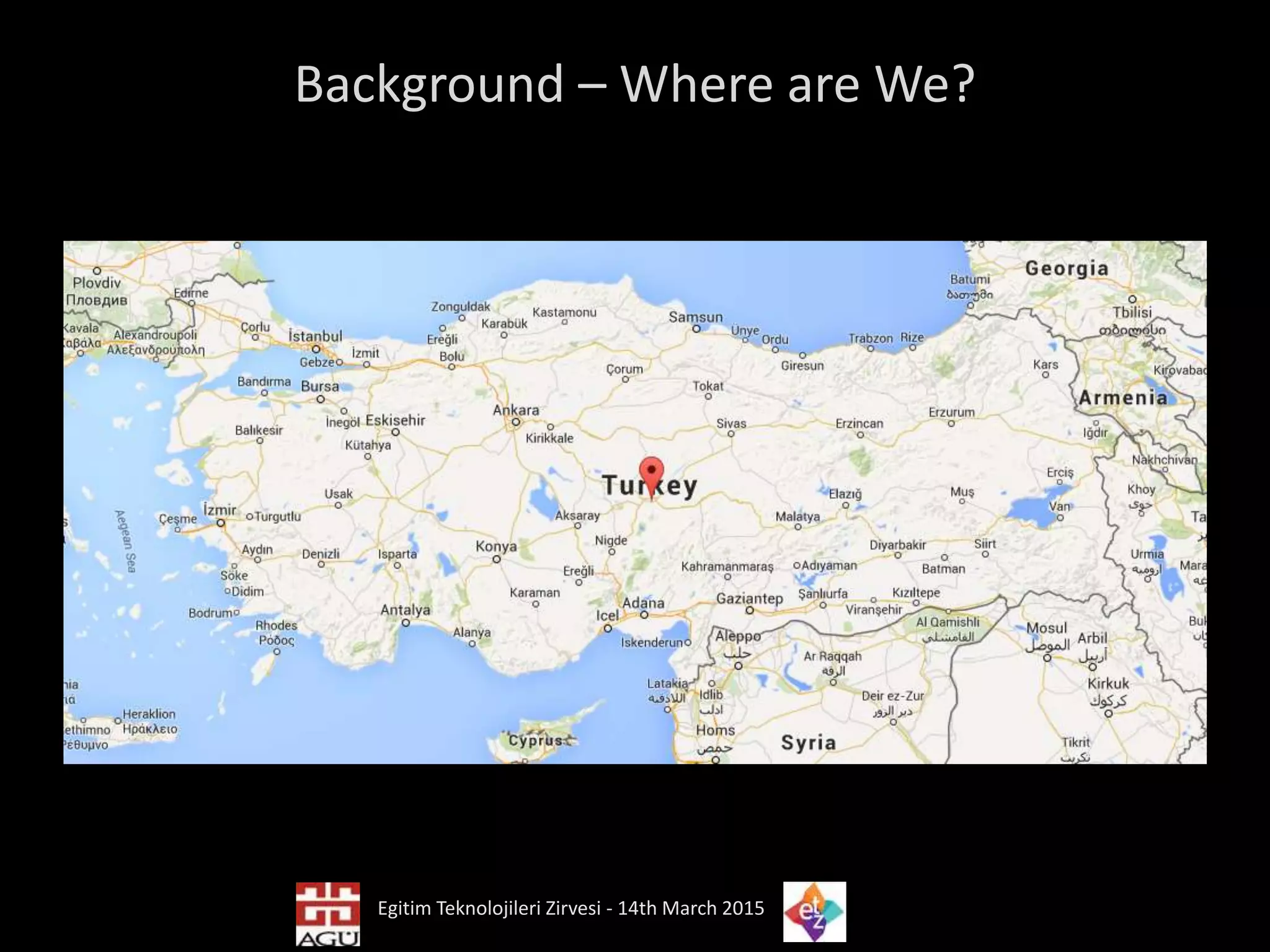 Background – Where are We?
Egitim Teknolojileri Zirvesi - 14th March 2015
 