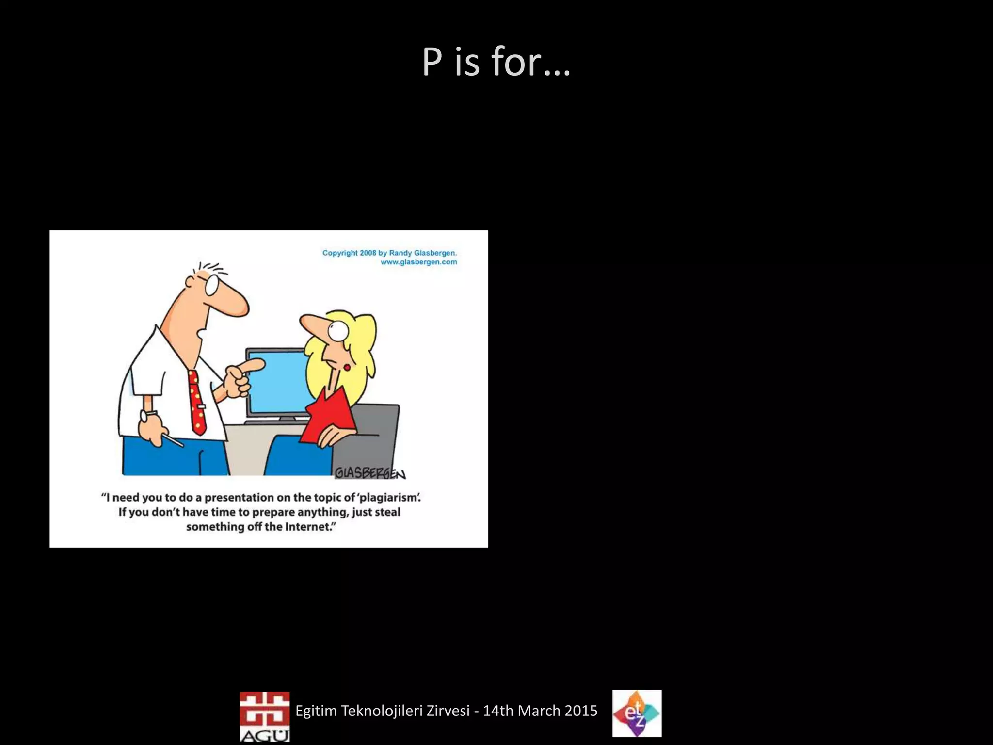 P is for…
Egitim Teknolojileri Zirvesi - 14th March 2015
 