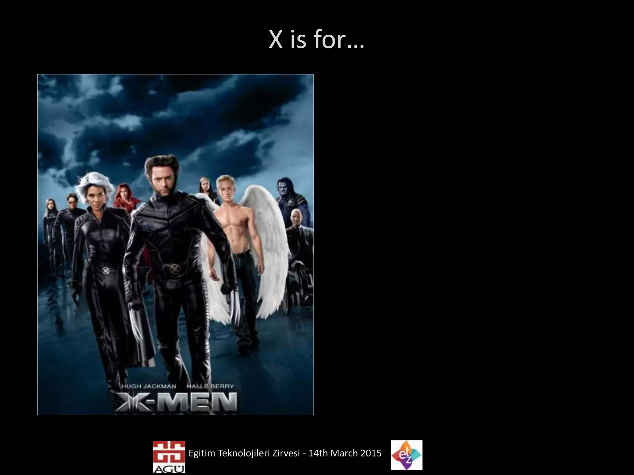 X is for…
Egitim Teknolojileri Zirvesi - 14th March 2015
 