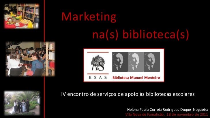 Marketing    na(s) biblioteca(s)                     Biblioteca Manuel MonteiroIV encontro de serviços de apoio às bibliot...