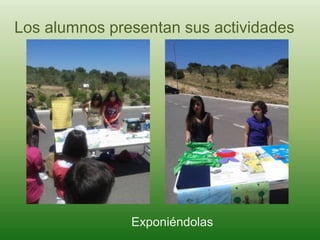 Los alumnos presentan sus actividades
Exponiéndolas
 