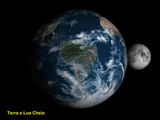 Terra e Lua CheiaTerra e Lua Cheia
 