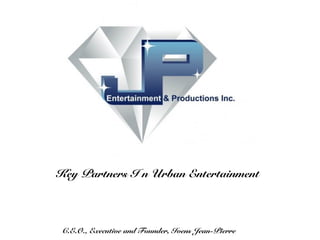 Key Partners I n Urban Entertainment



 C.E.O., Executive and Founder, Ivens Jean-Pierre
 