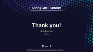 Unless otherwise indicated, these slides are © 2013-2016 Pivotal Software, Inc. and licensed under a
Creative Commons Attribution-NonCommercial license: http://creativecommons.org/licenses/by-nc/3.0/
Thank you!
Joe Moore
@joem
 