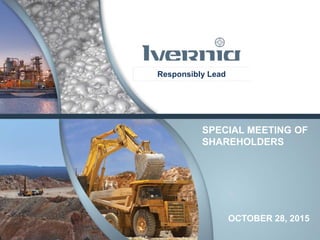 SPECIAL MEETING OF
SHAREHOLDERS
OCTOBER 28, 2015
Responsibly Lead
 