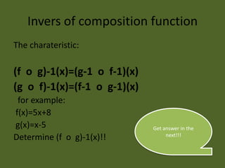 Invers of composition functionThe charateristic:(f  o  g)-1(x)=(g-1  o  f-1)(x)(g  o  f)-1(x)=(f-1  o  g-1)(x)  for example: f(x)=5x+8 g(x)=x-5Determine (f  o  g)-1(x)!!Get answer in the next!!!