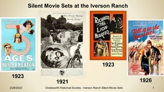 2/28/2022 Chatsworth Historical Society - Iverson Ranch Silent Movie Sets 1
Silent Movie Sets at the Iverson Ranch
1923
1921 1926
1923
 