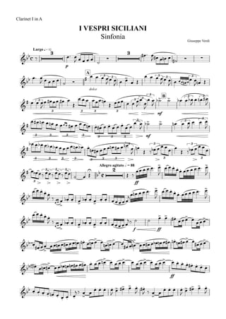 Clarinet I in A
p
Largo q = 52
dolce
A
mf
B
mf
ff
Allegro agitato h = 88
f ff
ff
c
C
&bb
3 3
∑
Giuseppe Verdi
I VESPRI SICILIANI
Sinfonia
&bb # >3 3 3 3 3
&
# > >3
3 3 3 3
3 3
3
3 3
&
# . . . > >
3 3 3 3 3 3 3
3 3
3
&
# .
3 3 3 3 3 3 3
3 3
3
3
3
&
# U
bb
2
> . . .
>
3
3 3 3
&bb
. . .
>
. . > . . > . .
> . . .
>
&bb
. . .
>
. . > . . > . .
> > . > . >
&bb
.
>
. > . >
.
> . > . >
&bb . > . > . > > . > . . . . . . . .
&bb
. . . . . . . . . >
. . . . > > > . .
>
. . . . > > > .
‰ œ™ œ
J œ œ œ œ ˙
Ó œ# ™ œ
J œ# œ œn œ ˙# Ó
œ™ œ
J œ œ œ œ
˙ Ó
œ œ œ œ
J œ œ
J œ œ œ Œ
œ œ œ œ
J œ œ
J œ œœ œ# œ
œ œ
J œn Œ
œ œ œ
J
œ œ# œœ œ# œ
Œ
œ œ œ œœœ œn
Œ œœœ œ œ œ
J
œ
œ
J
œ œ
J
˙b ˙ œb œ œb
J
œ œn œ#
J
œ œ# œn œ œn œ œ œœ œ# œ œ œ œn œ œ# œ œ œ œ œ œ œ
œ œ
J
˙b ˙ œn œ œ
J
œ œ œ
J
œb œ œb œ œb œb œ œ œ œ œn œb œ œn œ# œ œ œ œn œ# œ œn œ
J
œn
Œ ‰ œb œ œ œ œ œ
Œ ‰ œb œ œ œ œ
œ œb œ‰ œœ‰ œœ‰ œœ ˙ œ Œ Œ ‰
œœ œ œ œ™ œ
J
œ œ œ œœ œœ œ œ œ™ œ
J
œ œ œ œœ
J ‰ 
œ œ œ œb œ œ œb œ œ œ œ œœœœœ
jœ œn œ œ œ™ œ
J
œ œ œ œœ œœ œ œ œ™ œ
J
œ œ œ œœ
J ‰ 
œ œ œ œb œ œ œb œ œ œ œ œœœœœ
j‰ ˙ ˙ œ œ œ# œœœ œ
œœœ
œ œ# œœ œœ œn œ œ# œœ œn œn œ œn œ œ
œn œn œ œ œ# œ œn œœ œ# œ œb œn œ œ# œn œn œ# œ œ
œ# œœ
œ<n> œ œn œ# œœ œb œn œn œ# œ œ# œ œ œ œn œ œ œ œ œ œ œ œ œ œ œ œ œ œ œ œ œ# œ œ œ
œ œ œ œ œn œ œ œ œ
j ‰ œ œ œ œ œ œ
J œ œ# œ œ
J œ#
J ‰ œ œ œ œ œ œ
J œ œ# œ œ
J
 